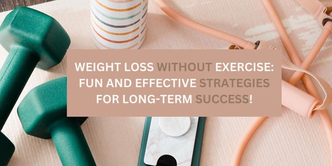 Weight Loss Without Exercise: Fun and Effective Strategies for Long-Term Success